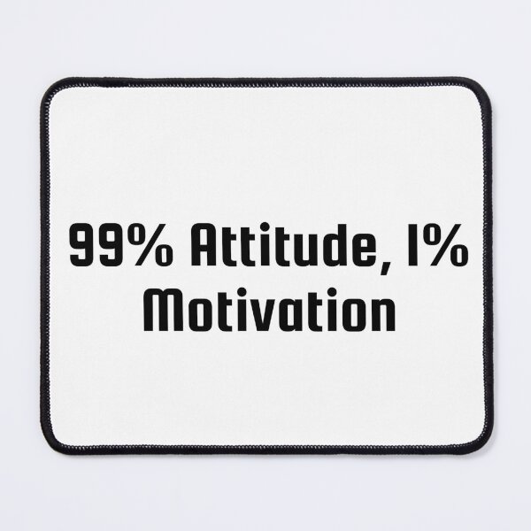 Item preview, 99% Attitude, 1% Motivation designed and sold by Ninjacatoff.