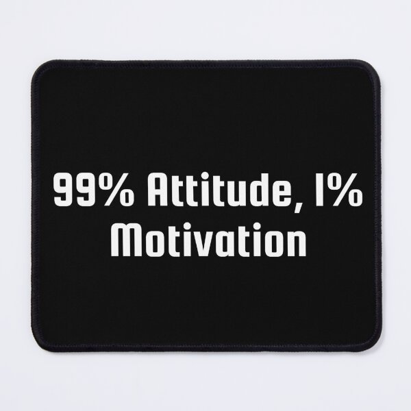 Item preview, 99% Attitude, 1% Motivation designed and sold by Ninjacatoff.