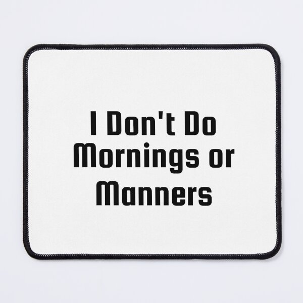 Item preview, I Don’t Do Mornings or Manners designed and sold by Ninjacatoff.