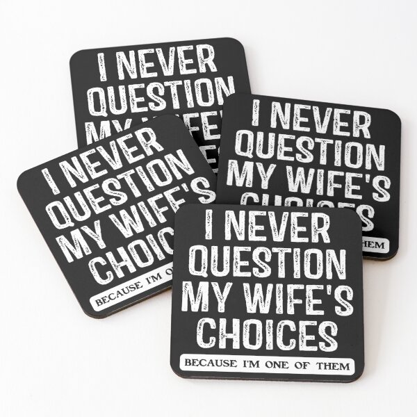 Item preview, I Never Question My Wife's Choices Becouse I'm One Of Them designed and sold by Print_Fuse.