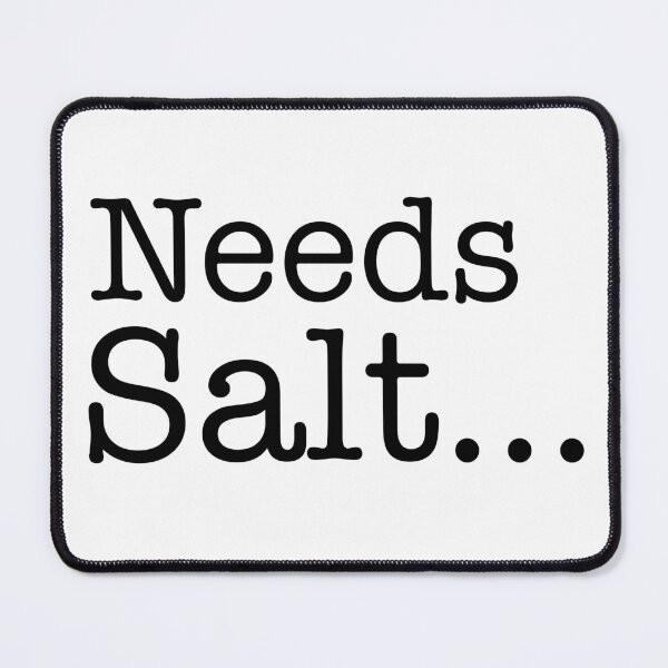 Item preview, Needs Salt… – Funny Cooking Typography Design designed and sold by PIXEL POP DESIGNS - Beyond the Norm!.