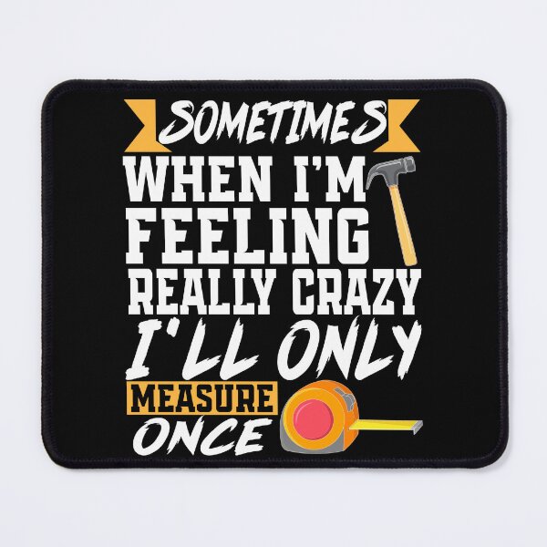 Item preview, Funny Measure Once Crazy Carpenter Builder Humor designed and sold by Nocturnal-Vines.