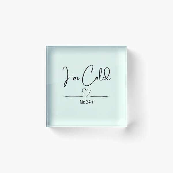 Item preview, I’m Cold Me 24:7 Minimalist Quote designed and sold by Inkworksbyshery.