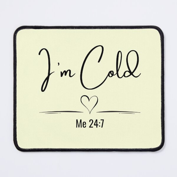 Item preview, I’m Cold Me 24:7 Minimalist Quote designed and sold by Inkworksbyshery.