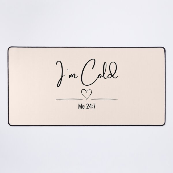 Item preview, I’m Cold Me 24:7 Minimalist Quote designed and sold by Inkworksbyshery.