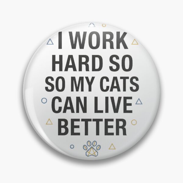 Item preview, I Work Hard So My Cats Can Live Better designed and sold by Quillway.