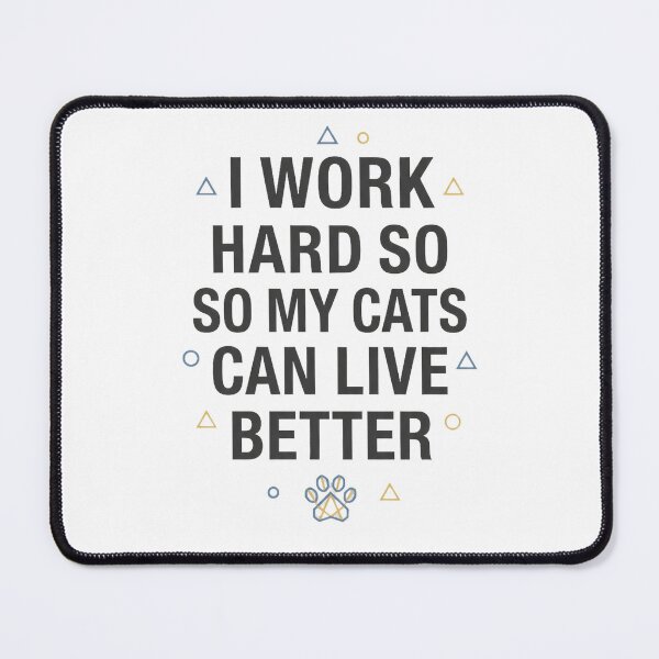Item preview, I Work Hard So My Cats Can Live Better designed and sold by Quillway.