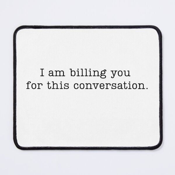 Item preview, I’m Billing You for This Conversation designed and sold by stephenflashart.