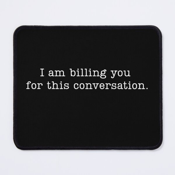 Item preview, I’m Billing You for This Conversation designed and sold by stephenflashart.