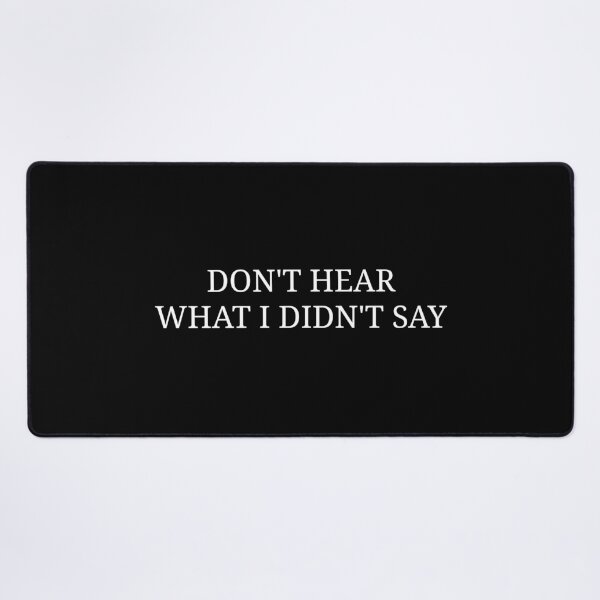 Item preview, Don’t Hear What I Didn’t Say – Minimalist Communication Quote Design designed and sold by MyMomentShirt.
