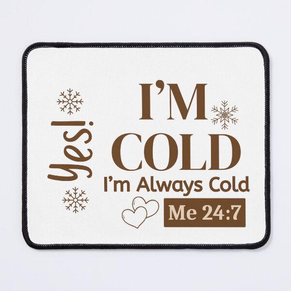 Item preview, I’m Cold I’m Always Cold Me 24:7 Winter Quote designed and sold by Inkworksbyshery.