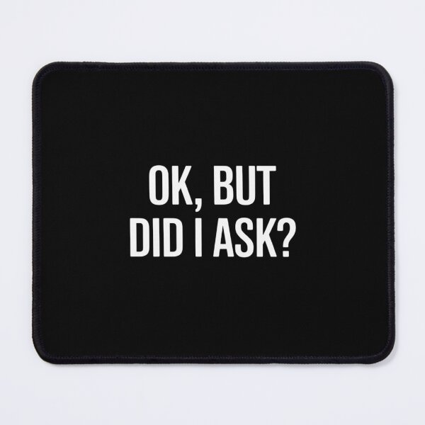 Item preview, Ok But Did I Ask designed and sold by Slwankol.