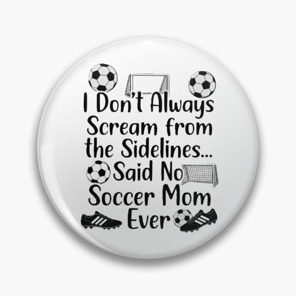 Item preview, I Don't Always Scream From The Sidelines… Said No Soccer Mom Ever – Funny Soccer Mom Shirt Design designed and sold by harmandragon04.