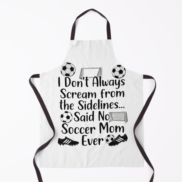 Item preview, I Don't Always Scream From The Sidelines… Said No Soccer Mom Ever – Funny Soccer Mom Shirt Design designed and sold by harmandragon04.