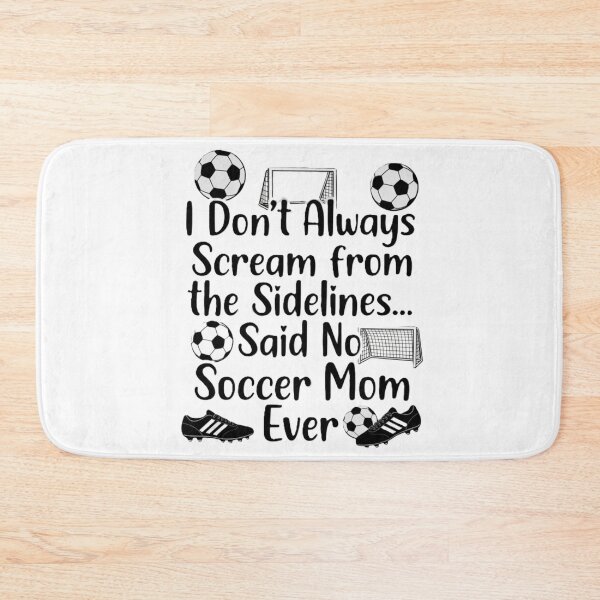 Item preview, I Don't Always Scream From The Sidelines… Said No Soccer Mom Ever – Funny Soccer Mom Shirt Design designed and sold by harmandragon04.