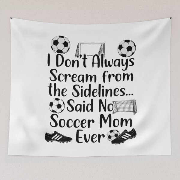 Item preview, I Don't Always Scream From The Sidelines… Said No Soccer Mom Ever – Funny Soccer Mom Shirt Design designed and sold by harmandragon04.