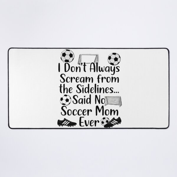 Item preview, I Don't Always Scream From The Sidelines… Said No Soccer Mom Ever – Funny Soccer Mom Shirt Design designed and sold by harmandragon04.