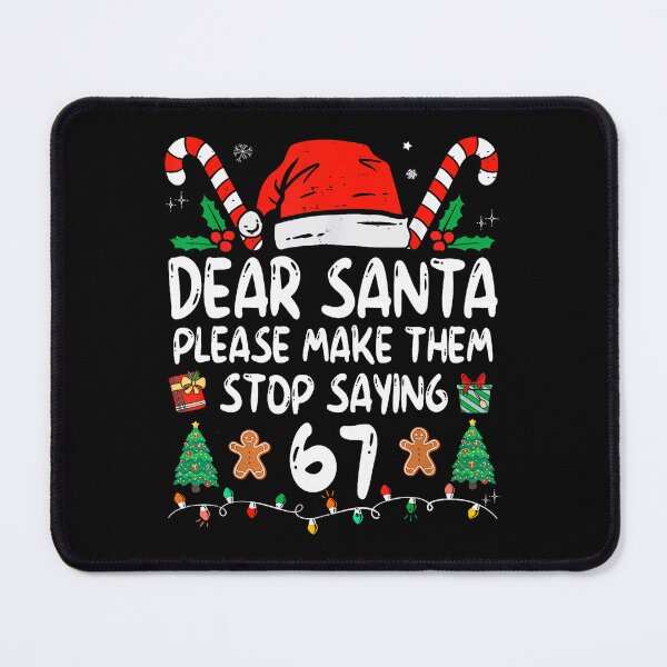 Item preview, Dear Santa Please Make Them Stop Saying 67 Christmas Six Seven 6-7 Meme designed and sold by jakaun.