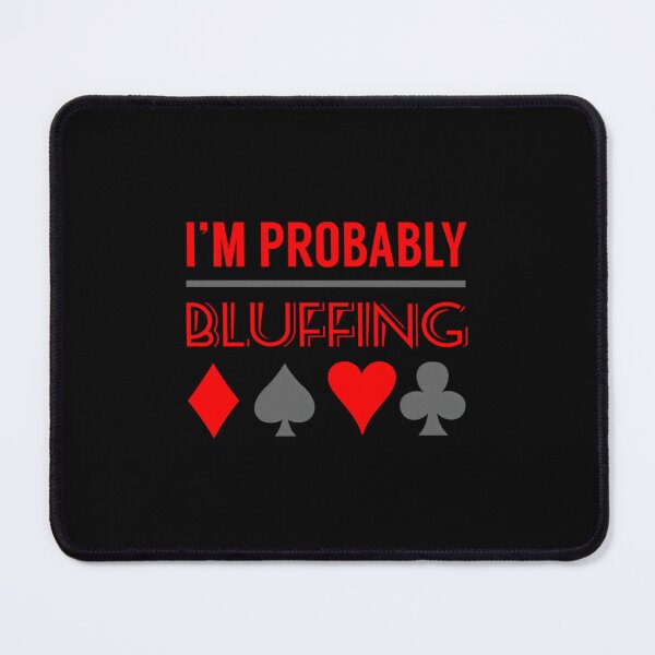 Item preview, I'M Probably Bluffing designed and sold by pfanodlnazb.