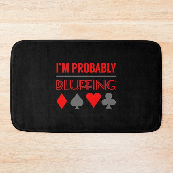 Item preview, I'M Probably Bluffing designed and sold by pfanodlnazb.