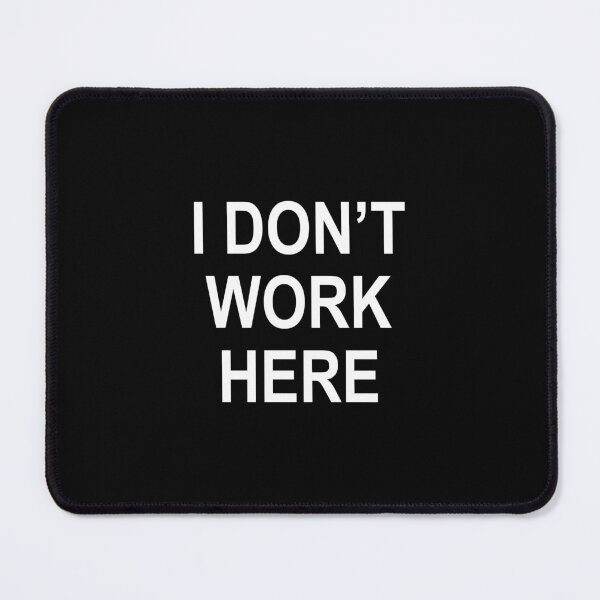 Item preview, I Don't Work Here designed and sold by kubloc.