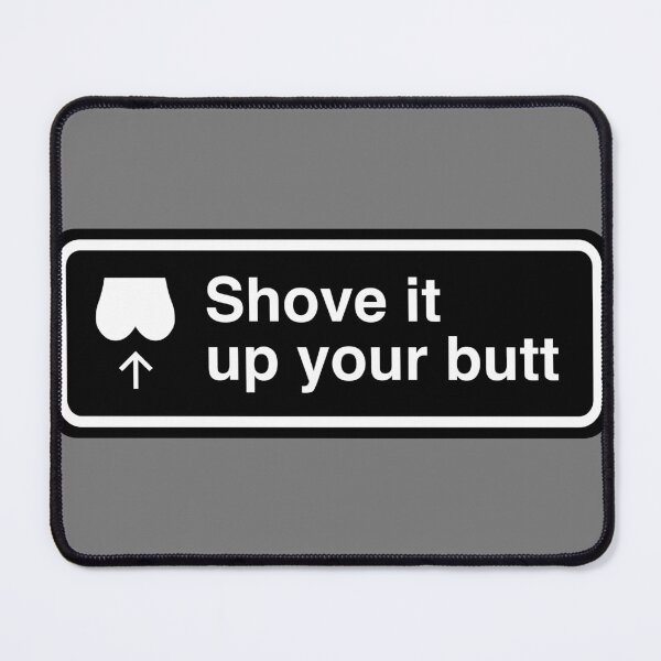 Item preview, Shove it up your butt designed and sold by Moonbite Media.