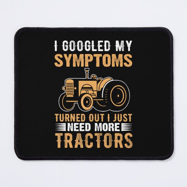 Item preview, I Googled My Symptoms Turned Out I Just Need More Tractors Small designed and sold by TommieJune.