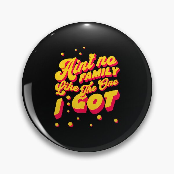 Item preview, Ain't No Family Like The One I Got For Family designed and sold by BarbaraLillie.