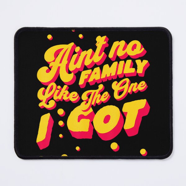 Item preview, Ain't No Family Like The One I Got For Family designed and sold by BarbaraLillie.