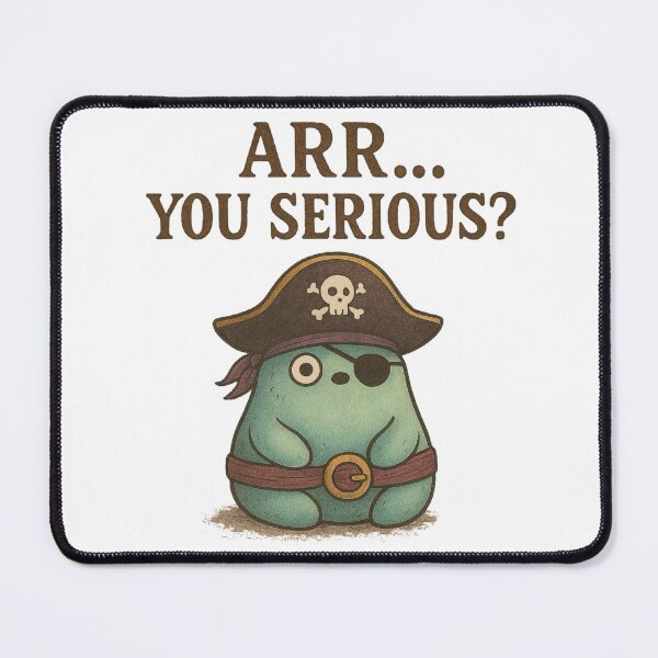 Item preview, Arrr… You Serious? designed and sold by StarBumblez.