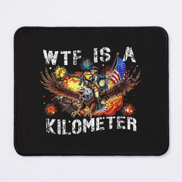 Item preview, Wtf Is A Kilometer Funny Patriotic American Freedom designed and sold by DanielPo1.
