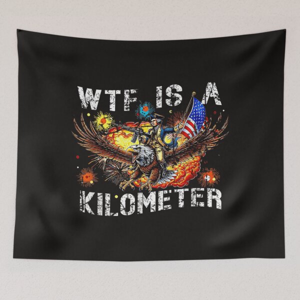 Item preview, Wtf Is A Kilometer Funny Patriotic American Freedom designed and sold by DanielPo1.