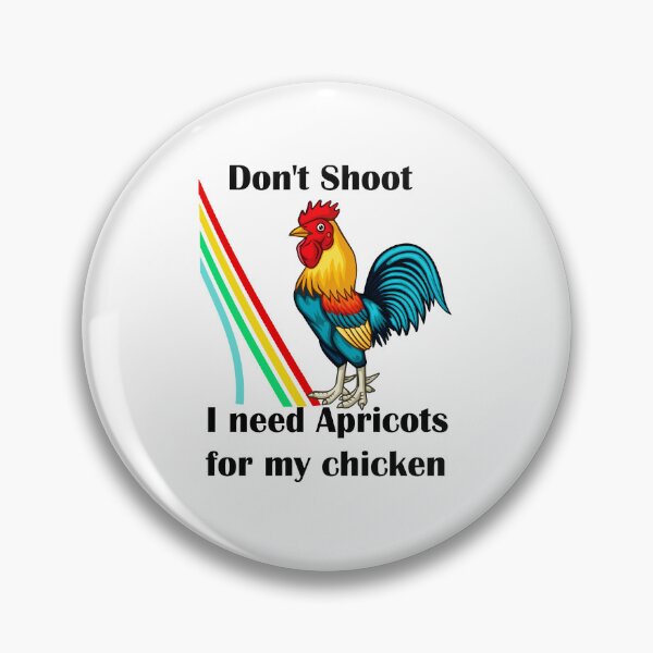 Item preview, Don't Shoot I Need Apricots For My Chicken  designed and sold by botarote.