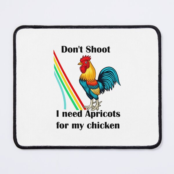 Item preview, Don't Shoot I Need Apricots For My Chicken designed and sold by botarote.