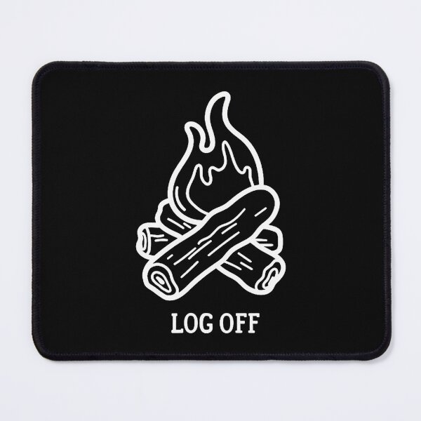 Item preview, Log Off And Log Out And Put A Log On The Campfire designed and sold by RylynKaub86.