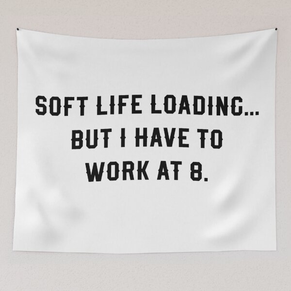 Item preview, soft Life Loading But I Have to Work at 8 – Funny Relatable Quote for Shirts, Hoodies, Mugs & More designed and sold by Reasmerch.