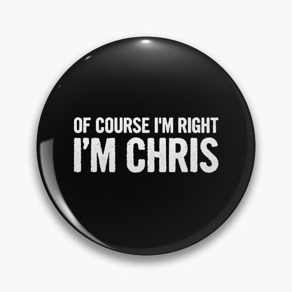 Item preview, Of Course I'm Right, I'm Chris - Funny Chris Name designed and sold by kamalasyakila.