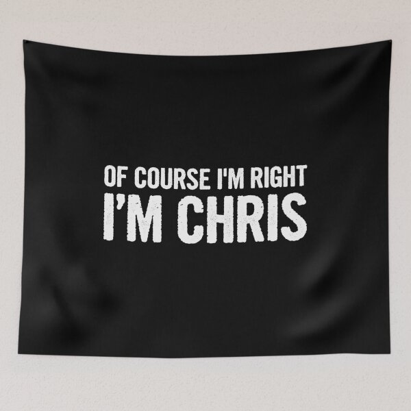 Item preview, Of Course I'm Right, I'm Chris - Funny Chris Name designed and sold by kamalasyakila.
