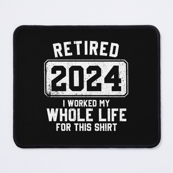 Item preview, Retired 2024 , I Worked My Whole Life For This Shirt - Funny Retirement designed and sold by kamaniyavidya.