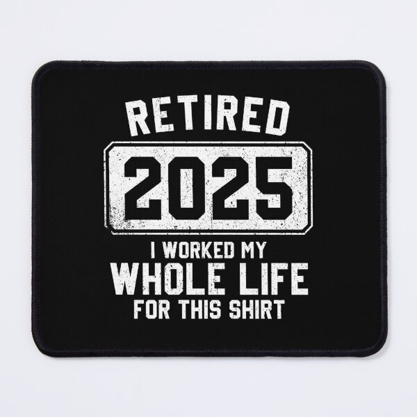 Item preview, Retired 2025 , I Worked My Whole Life For This Shirt - Funny Retirement designed and sold by kamaniyavidya.