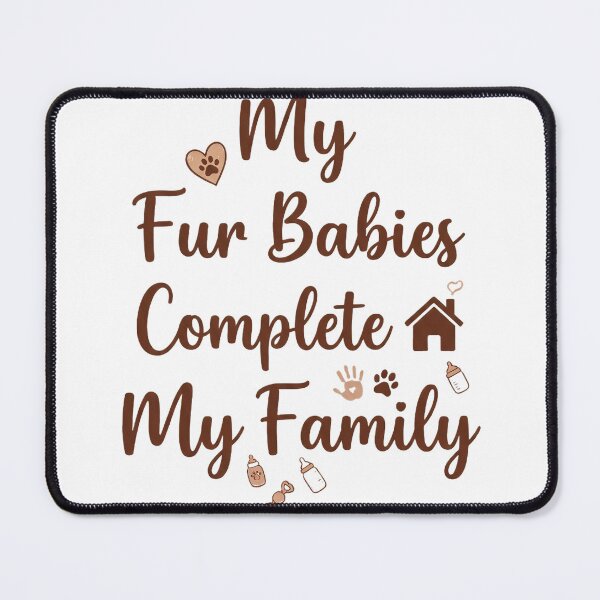 Item preview, My Fur Babies Complete My Family designed and sold by Quillway.