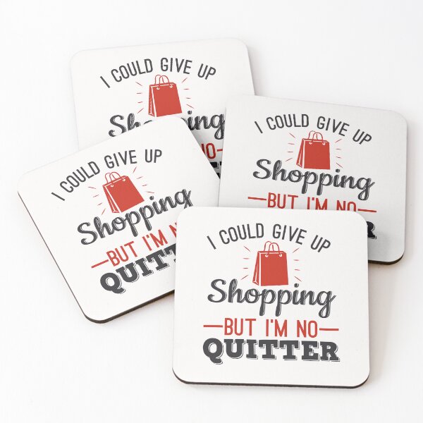Item preview, I Could Give Up Shopping But I'm No Quitter Shopaholic designed and sold by jaygo.