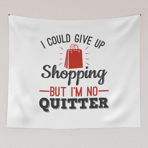 Item preview, I Could Give Up Shopping But I'm No Quitter Shopaholic designed and sold by jaygo.