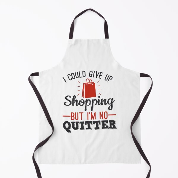 Item preview, I Could Give Up Shopping But I'm No Quitter Shopaholic designed and sold by jaygo.