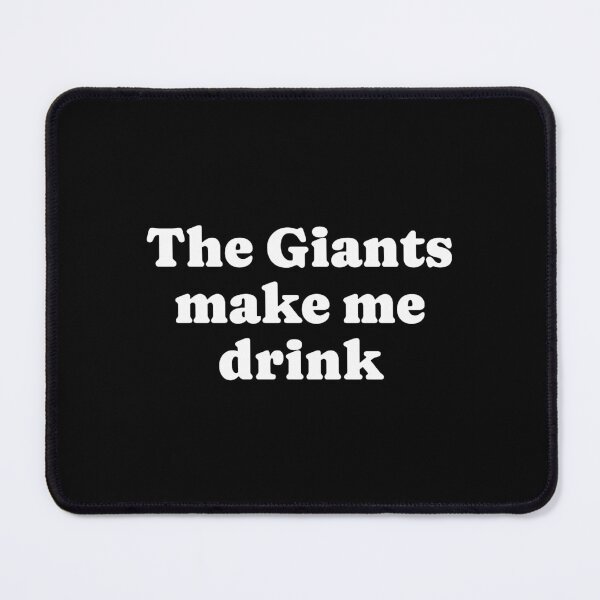 Item preview, The Giants make me drink  designed and sold by helengarcia83.