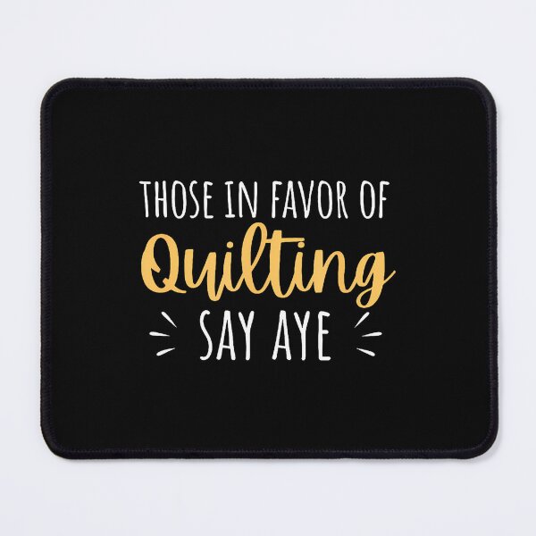 Item preview, Those In Favor Of Quilting Say Aye Funny For Quilter designed and sold by CeciliaMay1.