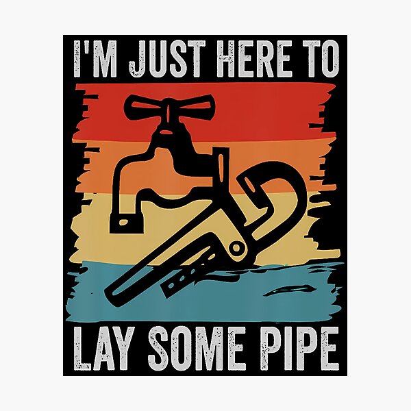 Item preview, I'M Just Here To Lay Some Pipe Funny Plumber Plumbing Joke designed and sold by SharronDawn.