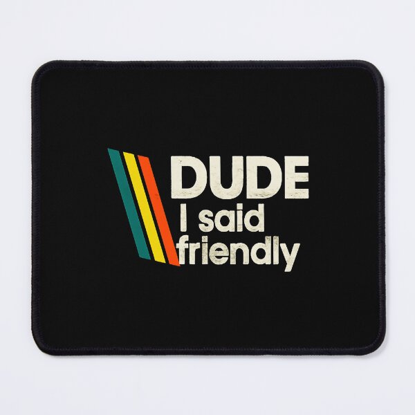 Item preview, Arc Raiders - Dude I Said Friendly  designed and sold by botarote.