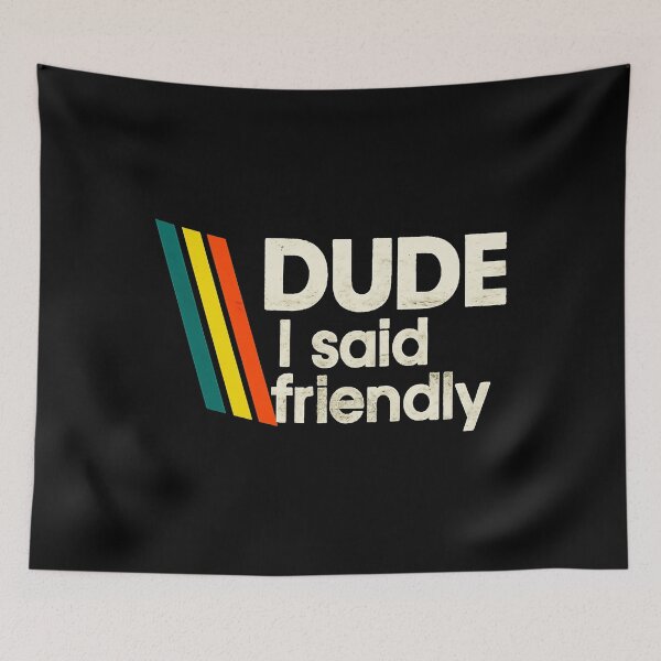 Item preview, Arc Raiders - Dude I Said Friendly  designed and sold by botarote.