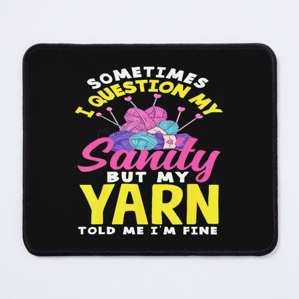 Item preview, Knitting Question My Sanity But My Yarn Told Me I'M Fine designed and sold by JosephineCathy.